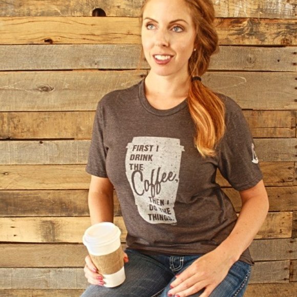 Tops - "First I drink the coffee, then I do the things" T